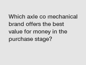 Which axle co mechanical brand offers the best value for money in the purchase stage?